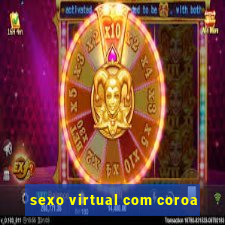 sexo virtual com coroa